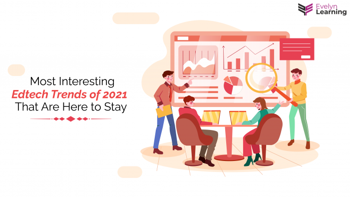 Most Interesting edtech trends of 2021 That Are Here to Stay